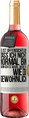 29,95 € Kostenloser Versand | Roséwein ROSÉ Ausgabe Es ist offensichtlich, dass ich nicht normal bin, wenn ich es wäre, wäre ich wie du, gewöhnlich Weißes Etikett. Anpassbares Etikett Junger Wein Ernte 2023 Tempranillo