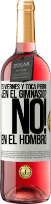 29,95 € Envío gratis | Vino Rosado Edición ROSÉ Es viernes y toca pierna. ¿En el gimnasio? No! en el hombro Etiqueta Blanca. Etiqueta personalizable Vino joven Cosecha 2024 Tempranillo