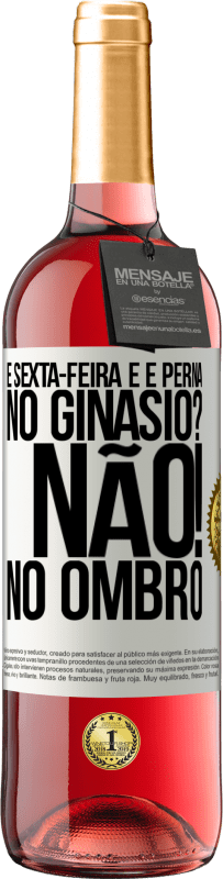 29,95 € Envio grátis | Vinho rosé Edição ROSÉ É sexta-feira e é perna. No ginásio? Não! no ombro Etiqueta Branca. Etiqueta personalizável Vinho jovem Colheita 2023 Tempranillo