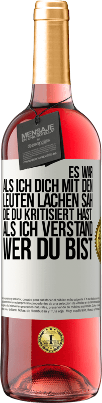 29,95 € Kostenloser Versand | Roséwein ROSÉ Ausgabe Es war, als ich dich mit den Leuten lachen sah, die du kritisiert hast, als ich verstand, wer du bist Weißes Etikett. Anpassbares Etikett Junger Wein Ernte 2023 Tempranillo