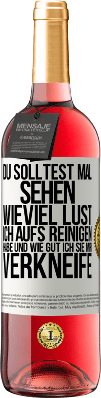 29,95 € Kostenloser Versand | Roséwein ROSÉ Ausgabe Du solltest mal sehen, wieviel Lust ich aufs Reinigen habe und wie gut ich sie mir verkneife Weißes Etikett. Anpassbares Etikett Junger Wein Ernte 2024 Tempranillo