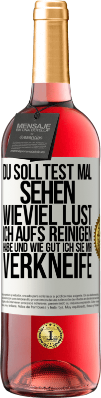 29,95 € Kostenloser Versand | Roséwein ROSÉ Ausgabe Du solltest mal sehen, wieviel Lust ich aufs Reinigen habe und wie gut ich sie mir verkneife Weißes Etikett. Anpassbares Etikett Junger Wein Ernte 2025 Tempranillo