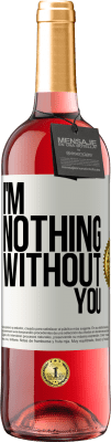 29,95 € Free Shipping | Rosé Wine ROSÉ Edition I'm nothing without you White Label. Customizable label Young wine Harvest 2023 Tempranillo