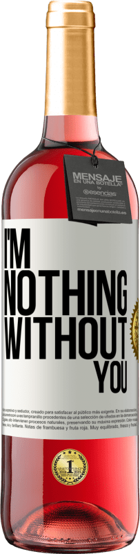 29,95 € Free Shipping | Rosé Wine ROSÉ Edition I'm nothing without you White Label. Customizable label Young wine Harvest 2024 Tempranillo