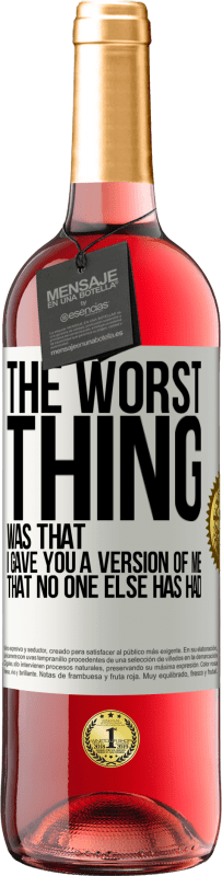 29,95 € Free Shipping | Rosé Wine ROSÉ Edition The worst thing was that I gave you a version of me that no one else has had White Label. Customizable label Young wine Harvest 2024 Tempranillo