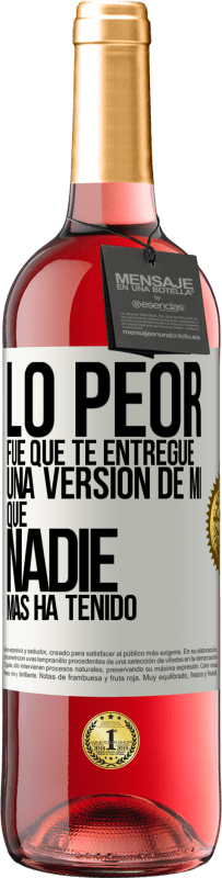 29,95 € Envío gratis | Vino Rosado Edición ROSÉ Lo peor fue que te entregué una versión de mí que nadie más ha tenido Etiqueta Blanca. Etiqueta personalizable Vino joven Cosecha 2025 Tempranillo