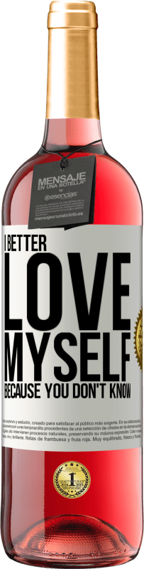 29,95 € Free Shipping | Rosé Wine ROSÉ Edition I better love myself, because you don't know White Label. Customizable label Young wine Harvest 2025 Tempranillo