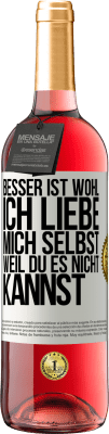 29,95 € Kostenloser Versand | Roséwein ROSÉ Ausgabe Besser ist wohl, ich liebe mich selbst, weil du es nicht kannst Weißes Etikett. Anpassbares Etikett Junger Wein Ernte 2023 Tempranillo