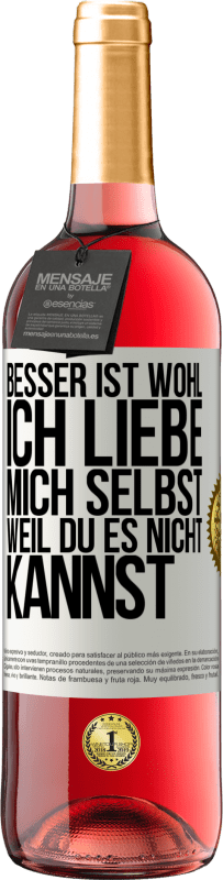 29,95 € Kostenloser Versand | Roséwein ROSÉ Ausgabe Besser ist wohl, ich liebe mich selbst, weil du es nicht kannst Weißes Etikett. Anpassbares Etikett Junger Wein Ernte 2024 Tempranillo