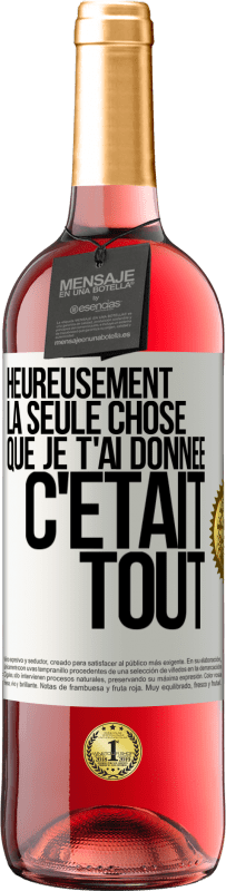 29,95 € Envoi gratuit | Vin rosé Édition ROSÉ Heureusement, la seule chose que je t'ai donnée c'était tout Étiquette Blanche. Étiquette personnalisable Vin jeune Récolte 2024 Tempranillo