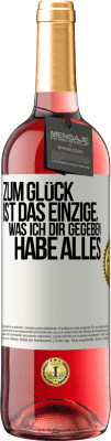 29,95 € Kostenloser Versand | Roséwein ROSÉ Ausgabe Zum Glück ist das Einzige, was ich dir gegeben habe, alles Weißes Etikett. Anpassbares Etikett Junger Wein Ernte 2023 Tempranillo