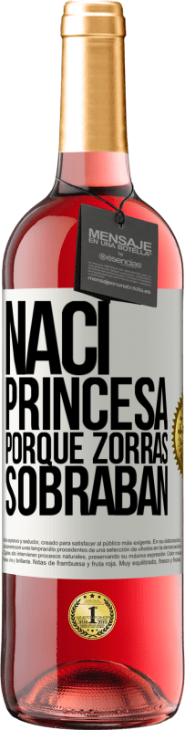 29,95 € Envío gratis | Vino Rosado Edición ROSÉ Nací princesa porque zorras sobraban Etiqueta Blanca. Etiqueta personalizable Vino joven Cosecha 2023 Tempranillo