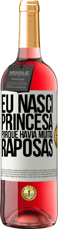 29,95 € Envio grátis | Vinho rosé Edição ROSÉ Eu nasci princesa porque havia muitas raposas Etiqueta Branca. Etiqueta personalizável Vinho jovem Colheita 2023 Tempranillo