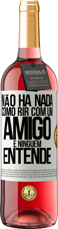 29,95 € Envio grátis | Vinho rosé Edição ROSÉ Não há nada como rir com um amigo e ninguém entende Etiqueta Branca. Etiqueta personalizável Vinho jovem Colheita 2024 Tempranillo