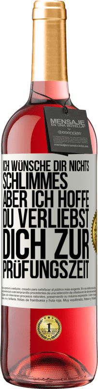 29,95 € Kostenloser Versand | Roséwein ROSÉ Ausgabe Ich wünsche dir nichts Schlimmes, aber ich hoffe, du verliebst dich zur Prüfungszeit Weißes Etikett. Anpassbares Etikett Junger Wein Ernte 2023 Tempranillo