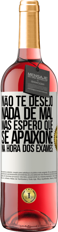 29,95 € Envio grátis | Vinho rosé Edição ROSÉ Não te desejo nada de mal, mas espero que se apaixone na hora dos exames Etiqueta Branca. Etiqueta personalizável Vinho jovem Colheita 2023 Tempranillo