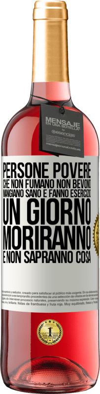 29,95 € Spedizione Gratuita | Vino rosato Edizione ROSÉ Persone povere che non fumano, non bevono, mangiano sano e fanno esercizio. Un giorno moriranno e non sapranno cosa Etichetta Bianca. Etichetta personalizzabile Vino giovane Raccogliere 2024 Tempranillo