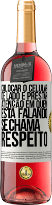 29,95 € Envio grátis | Vinho rosé Edição ROSÉ Colocar o celular de lado e prestar atenção em quem está falando se chama RESPEITO Etiqueta Branca. Etiqueta personalizável Vinho jovem Colheita 2024 Tempranillo