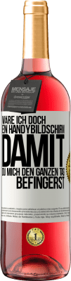 29,95 € Kostenloser Versand | Roséwein ROSÉ Ausgabe Wäre ich doch ein Handybildschirm, damit du mich den ganzen Tag befingerst Weißes Etikett. Anpassbares Etikett Junger Wein Ernte 2024 Tempranillo