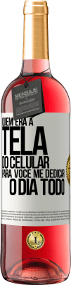 29,95 € Envio grátis | Vinho rosé Edição ROSÉ Quem era a tela do celular para você me dedicar o dia todo Etiqueta Branca. Etiqueta personalizável Vinho jovem Colheita 2023 Tempranillo