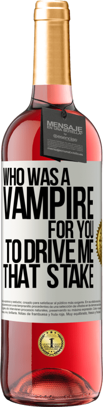 29,95 € Free Shipping | Rosé Wine ROSÉ Edition Who was a vampire for you to drive me that stake White Label. Customizable label Young wine Harvest 2023 Tempranillo