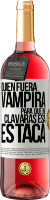 29,95 € Envío gratis | Vino Rosado Edición ROSÉ Quién fuera vampira para que me clavaras esa estaca Etiqueta Blanca. Etiqueta personalizable Vino joven Cosecha 2023 Tempranillo