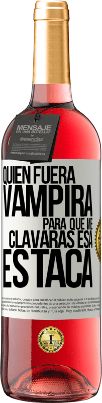 29,95 € Envío gratis | Vino Rosado Edición ROSÉ Quién fuera vampira para que me clavaras esa estaca Etiqueta Blanca. Etiqueta personalizable Vino joven Cosecha 2023 Tempranillo