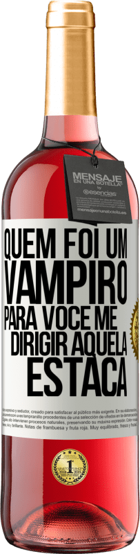 29,95 € Envio grátis | Vinho rosé Edição ROSÉ Quem foi um vampiro para você me dirigir aquela estaca Etiqueta Branca. Etiqueta personalizável Vinho jovem Colheita 2023 Tempranillo