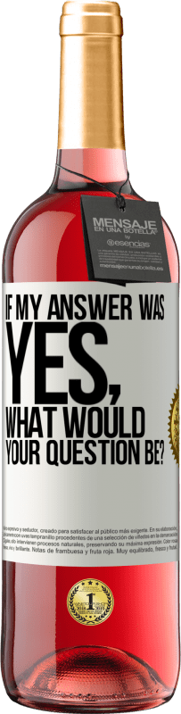 29,95 € Free Shipping | Rosé Wine ROSÉ Edition If my answer was Yes, what would your question be? White Label. Customizable label Young wine Harvest 2023 Tempranillo