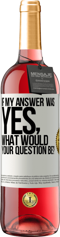 29,95 € Free Shipping | Rosé Wine ROSÉ Edition If my answer was Yes, what would your question be? White Label. Customizable label Young wine Harvest 2024 Tempranillo