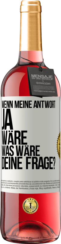 29,95 € Kostenloser Versand | Roséwein ROSÉ Ausgabe Wenn meine Antwort Ja wäre, was wäre deine Frage? Weißes Etikett. Anpassbares Etikett Junger Wein Ernte 2023 Tempranillo