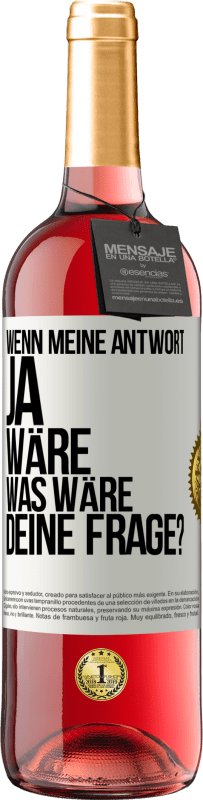 29,95 € Kostenloser Versand | Roséwein ROSÉ Ausgabe Wenn meine Antwort Ja wäre, was wäre deine Frage? Weißes Etikett. Anpassbares Etikett Junger Wein Ernte 2025 Tempranillo