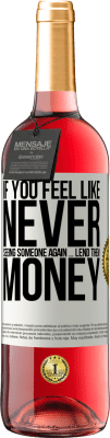 29,95 € Free Shipping | Rosé Wine ROSÉ Edition If you feel like never seeing someone again ... lend them money White Label. Customizable label Young wine Harvest 2025 Tempranillo