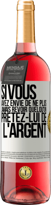 29,95 € Envoi gratuit | Vin rosé Édition ROSÉ Si vous avez envie de ne plus jamais revoir quelqu'un ... prêtez-lui de l'argent Étiquette Blanche. Étiquette personnalisable Vin jeune Récolte 2023 Tempranillo