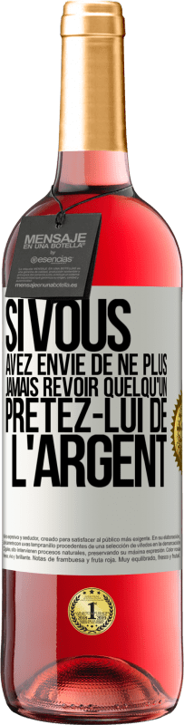 29,95 € Envoi gratuit | Vin rosé Édition ROSÉ Si vous avez envie de ne plus jamais revoir quelqu'un ... prêtez-lui de l'argent Étiquette Blanche. Étiquette personnalisable Vin jeune Récolte 2023 Tempranillo