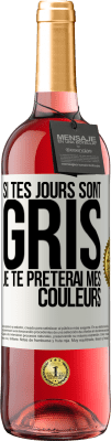 29,95 € Envoi gratuit | Vin rosé Édition ROSÉ Si tes jours sont gris, je te prêterai mes couleurs Étiquette Blanche. Étiquette personnalisable Vin jeune Récolte 2023 Tempranillo