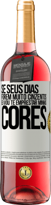 29,95 € Envio grátis | Vinho rosé Edição ROSÉ Se seus dias forem muito cinzentos, eu vou te emprestar minhas cores Etiqueta Branca. Etiqueta personalizável Vinho jovem Colheita 2025 Tempranillo