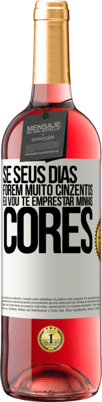 29,95 € Envio grátis | Vinho rosé Edição ROSÉ Se seus dias forem muito cinzentos, eu vou te emprestar minhas cores Etiqueta Branca. Etiqueta personalizável Vinho jovem Colheita 2023 Tempranillo