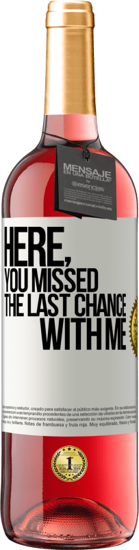 29,95 € 送料無料 | ロゼワイン ROSÉエディション ここで、あなたは私との最後のチャンスを逃しました ホワイトラベル. カスタマイズ可能なラベル 若いワイン 収穫 2025 Tempranillo