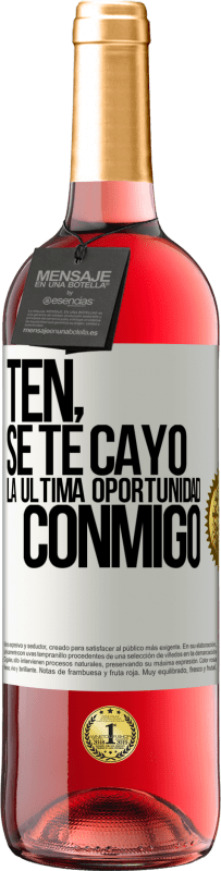 29,95 € Envío gratis | Vino Rosado Edición ROSÉ Ten, se te cayó la última oportunidad conmigo Etiqueta Blanca. Etiqueta personalizable Vino joven Cosecha 2025 Tempranillo