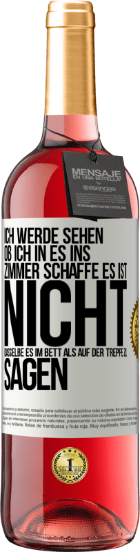 29,95 € Kostenloser Versand | Roséwein ROSÉ Ausgabe Ich werde sehen, ob ich in es ins Zimmer schaffe. Es ist nicht dasselbe, es im Bett als auf der Treppe zu sagen Weißes Etikett. Anpassbares Etikett Junger Wein Ernte 2023 Tempranillo