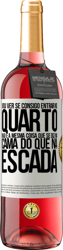 29,95 € Envio grátis | Vinho rosé Edição ROSÉ Vou ver se consigo entrar no quarto. Não é a mesma coisa que se diz na cama do que na escada Etiqueta Branca. Etiqueta personalizável Vinho jovem Colheita 2023 Tempranillo