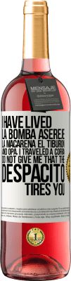 29,95 € Free Shipping | Rosé Wine ROSÉ Edition I have lived La bomba, Aserejé, La Macarena, El Tiburon and Opá, I traveled a corrá. Do not give me that the Despacito tires White Label. Customizable label Young wine Harvest 2023 Tempranillo