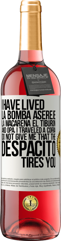 29,95 € Free Shipping | Rosé Wine ROSÉ Edition I have lived La bomba, Aserejé, La Macarena, El Tiburon and Opá, I traveled a corrá. Do not give me that the Despacito tires White Label. Customizable label Young wine Harvest 2024 Tempranillo