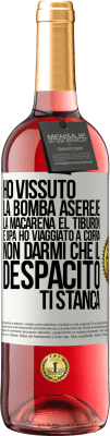 29,95 € Spedizione Gratuita | Vino rosato Edizione ROSÉ Ho vissuto La bomba, Aserejé, La Macarena, El Tiburon e Opá, ho viaggiato a corrá. Non darmi che il Despacito ti stanca Etichetta Bianca. Etichetta personalizzabile Vino giovane Raccogliere 2023 Tempranillo