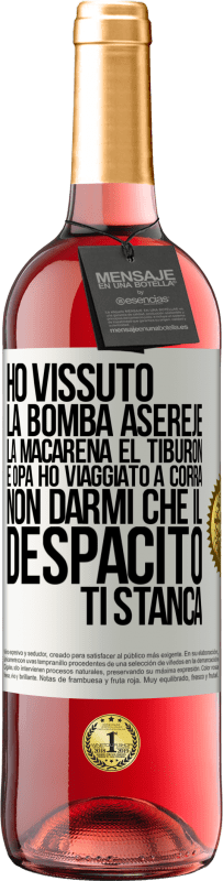 29,95 € Spedizione Gratuita | Vino rosato Edizione ROSÉ Ho vissuto La bomba, Aserejé, La Macarena, El Tiburon e Opá, ho viaggiato a corrá. Non darmi che il Despacito ti stanca Etichetta Bianca. Etichetta personalizzabile Vino giovane Raccogliere 2024 Tempranillo