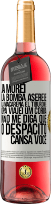 29,95 € Envio grátis | Vinho rosé Edição ROSÉ Já morei La bomba, Aserejé, La Macarena, El Tiburon e Opá, viajei um corrá. Não me diga que o Despacito cansa você Etiqueta Branca. Etiqueta personalizável Vinho jovem Colheita 2024 Tempranillo