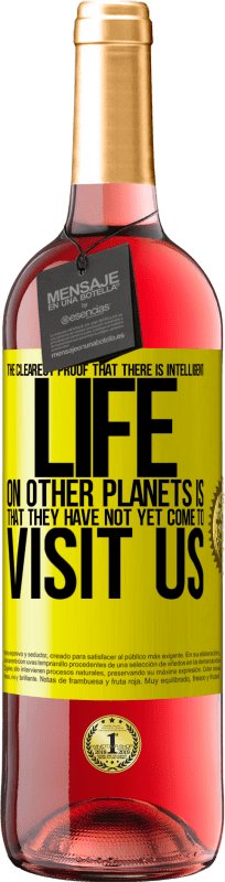 29,95 € Free Shipping | Rosé Wine ROSÉ Edition The clearest proof that there is intelligent life on other planets is that they have not yet come to visit us Yellow Label. Customizable label Young wine Harvest 2023 Tempranillo