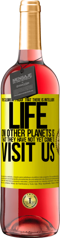 29,95 € Free Shipping | Rosé Wine ROSÉ Edition The clearest proof that there is intelligent life on other planets is that they have not yet come to visit us Yellow Label. Customizable label Young wine Harvest 2024 Tempranillo