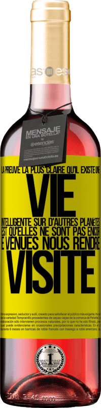 29,95 € Envoi gratuit | Vin rosé Édition ROSÉ La preuve la plus certaine que la vie intelligente existe ailleurs dans l'univers c'est qu'aucun d'eux n'a essayé de nous contac Étiquette Jaune. Étiquette personnalisable Vin jeune Récolte 2024 Tempranillo